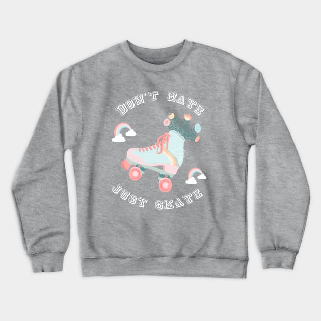 Don't hate just skate  Rollerskates & Rainbows Crewneck Sweatshirt by Lamalou Design